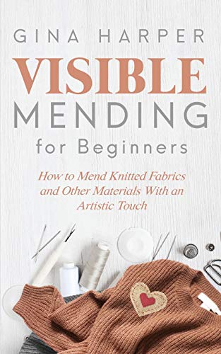 Visible Mending for Beginners by Gina Harper, paperback cover with a sweater and heart-shaped patch